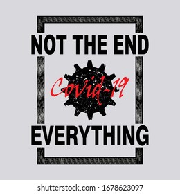 not the end everything,corona virus,slogan typography graphic,apparel,banner,vector illustration