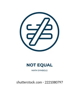 Not equal icon. Linear vector illustration from math symbols collection. Outline not equal icon vector. Thin line symbol for use on web and mobile apps, logo, print media.