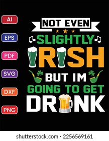 NOT EVEN SLIGHTLY IRISH BUT I'M GOING TO GET DRUNK