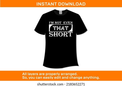 I'm Not Even That Short T-Shirt