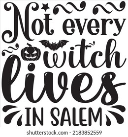 Not every witch lives in Salem, Svg t-shirt design and vector file.