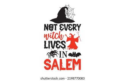 Not every witch lives in salem - Halloween T shirt Design, Hand lettering illustration for your design, Modern calligraphy, Svg Files for Cricut, Poster, EPS