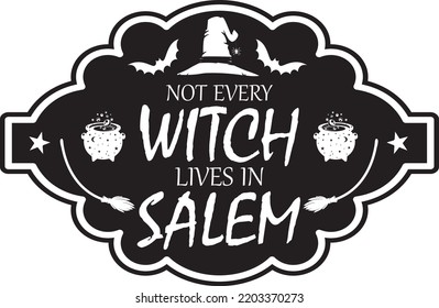 Not Every Witch Lives In Salem, Happy Halloween, Vector Illustration File