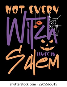 Not Every Witch Lives In Salem Spooky Season Haunted Tree Spider Scary Face Halloween Party Costume Typography Print Design. Halloween Custom Design. Print on T-Shirt, Mug, Hoody and Others.