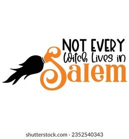 Not Every Witch Lives in Salem, Halloween quotes SVG cut files Design