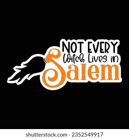 Not Every Witch Lives in Salem, Halloween quotes SVG cut files