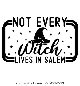 Not Every Witch Lives in Salem, Halloween quotes SVG cut files Design svg