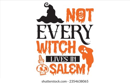 Not every witch lives in salem - Halloween t shirts design, Hand lettering inspirational quotes isolated on white background, For the design of postcards, Cutting Cricut and Silhouette, EPS 10