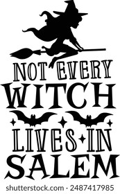 Not Every Witch Lives In Salem Funny Halloween Witch Typography Design