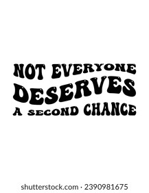NOT EVERYONE DESERVES A SECOND CHANCE. T-SHIRT DESIGN. PRINT TEMPLATE.TYPOGRAPHY VECTOR ILLUSTRATION.