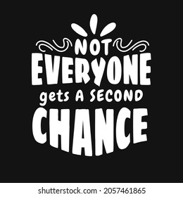 not everyone gets a second chance. hand drawn lettering poster. Motivational typography design. vector lettering. black and white design