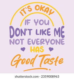 Not Everyone Has Good Taste. Funny sarcastic lettering quote. Typography sarcasm quote poster design.