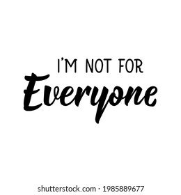 I am not for everyone. Lettering. Can be used for prints bags, t-shirts, posters, cards. Calligraphy vector. Ink illustration