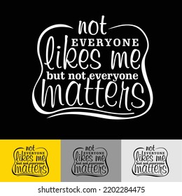 Not everyone likes me, but not everyone matters - inspirational typography