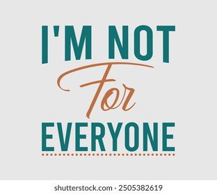 I'm Not For Everyone, Sarcastic Quotes Design. Quotes about Sarcastic, Funny Sarcastic Design