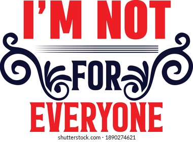 I'm Not For Everyone, Sarcastic Quotes Vector