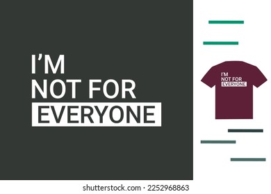 I am not for everyone t shirt design