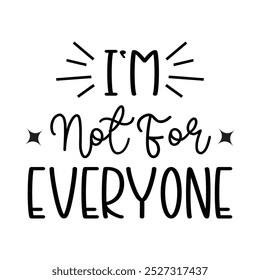 I'm Not For Everyone, Typography T shirt Design, Motivational Quotes,  vector illustration, graphic template, print on demand, vintage