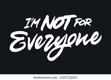 I'm Not For Everyone vector lettering. Handwritten text label. Freehand typography design