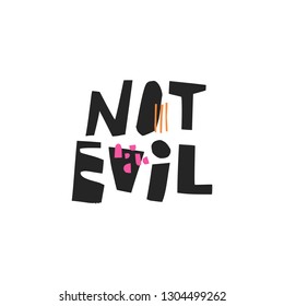 Not evil hand drawn black lettering. Sarcastic ink brush quote. Ironic handwritten phrase, slogan. Scandinavian style sketch lettering. Slang calligraphy. Textile, poster, banner vector design