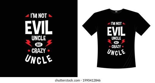 i'm not evil uncle but crazy uncle t shirt design. Father's day lettering quote fun family hand written grandpa shirt vintage retro vector illustration.