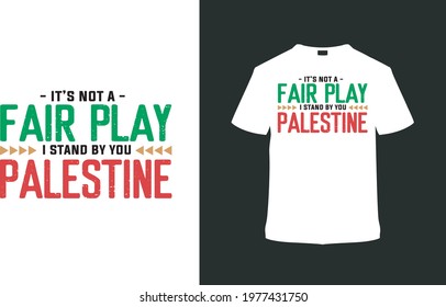 It's Not A Fair Play I Stand By You Palestine T shirt Design, vector, apparel, eps 10, template, vintage, typography