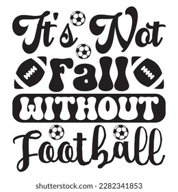 It's Not Fall Without Football t-shirt design vector file