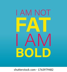 I am not Fat I am Bold Typography Illustration vector Design can print on t-shirt sticker poster banner quote vector poster design