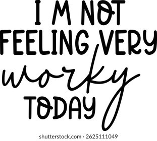 I’m not feeling very worky today