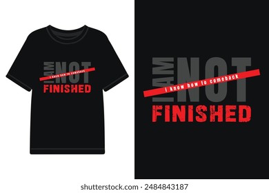 i am not finished typography t shirt design, motivational typography t shirt design, inspirational typography t shirt design, lettering typography with motivational quotes