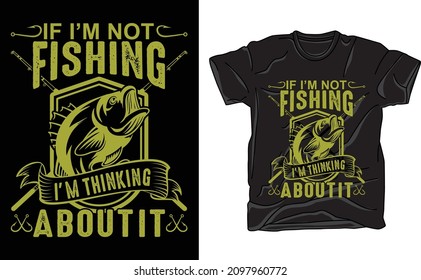 if I’m not fishing I’m thinking about it Fishing T-Shirt Design, T-shirt Design, Vintage fishing emblems, Boat, Fishing labels