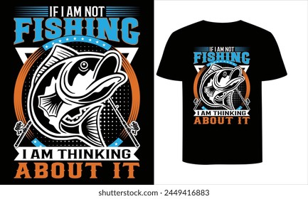  If I'm not fishing I'm thinking about it T-shirt Design Template. Typography inspiration, motivational lettering quotes t-shirt design suit