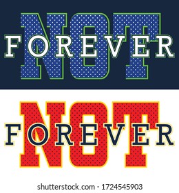 not forever,slogan graphic typography for print,t-shirt design,vector illustration