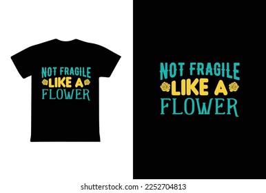 Not Fragile Like A Flower. Women's day t-shirt design template.