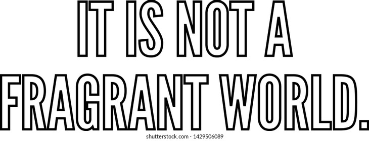 It is not a fragrant world outlined text art