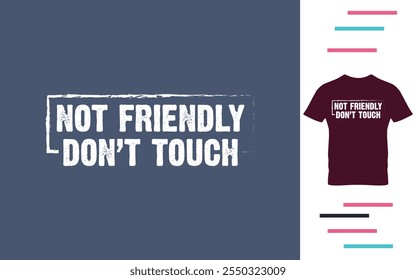 Not friendly don't touch t shirt design