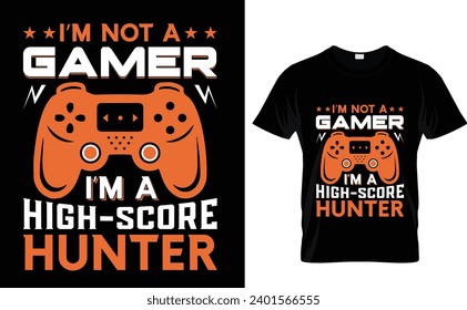 I'm not a  gamer  I'm a  high-score hunter  Gaming T-Shirt Design  illustration premium vector 