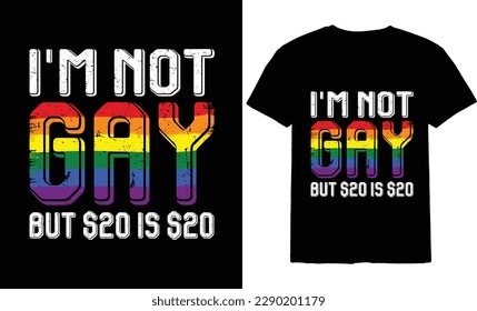 i'm not gay but $20 is $20 T-shirt design 2023
