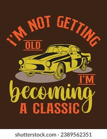 
I am not getting old I am becoming a classic