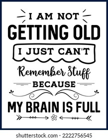 I am not getting old. Funny sarcastic sassy quote for vector t shirt, mug, card. Funny saying, funny text, phrase, humor print on white background. Hand drawn lettering design. 