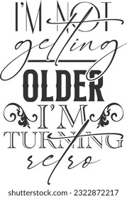 No estoy envejeciendo me estoy volviendo retro 