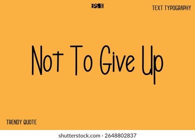 Not To Give Up  Modern Text Calligraphy Quotation For T-Shirt Designs