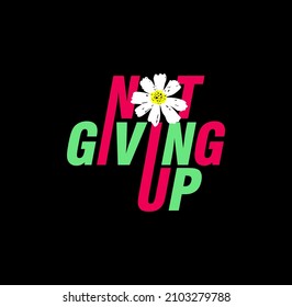 Not Giving Up slogan Print Design Vector illustration