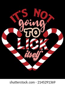 It's Not Going To Lick Itself Christmas Candy Cane T Shirt. Hilarious Sarcastic Christmas Costume Funny Gift