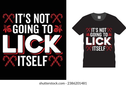 it's not going to lick itself, Christmas Day typography creative T-shirt design with Christmas elements. Illustration, vector design template, ready  for print poster, banner, mug, shirt. 