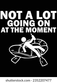 Not a lot going on at the moment vector art design, eps file. design file for t-shirt. SVG, EPS cuttable design file