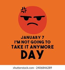 I'm Not Going To Take It Anymore Day. January 7. Eps 10.