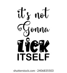 it's not gonna lick itself black letter quote