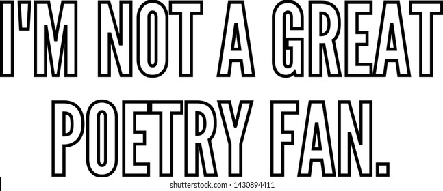 I am not a great poetry fan outlined text art