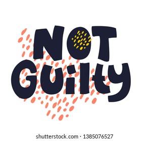 Not guilty  calligraphic excuses. Positive handwritten brush ink lettering. Poster, banner, flyer, t-shirt vector handdrawn design elements